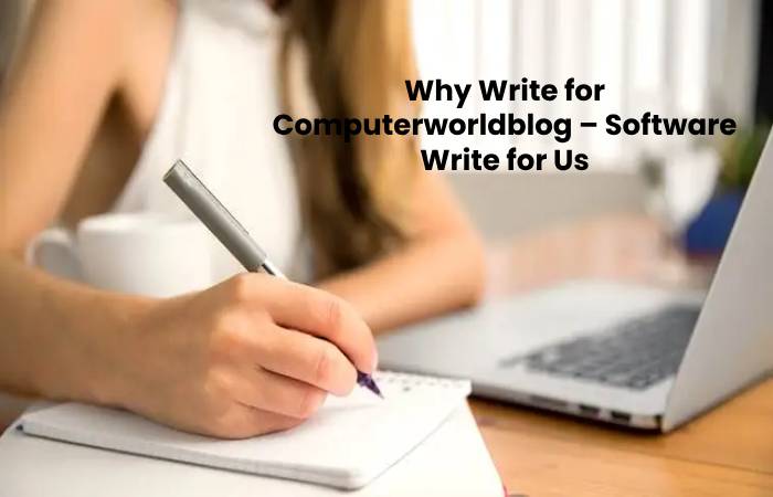 Why Write for Computerworldblog – Software Write for Us